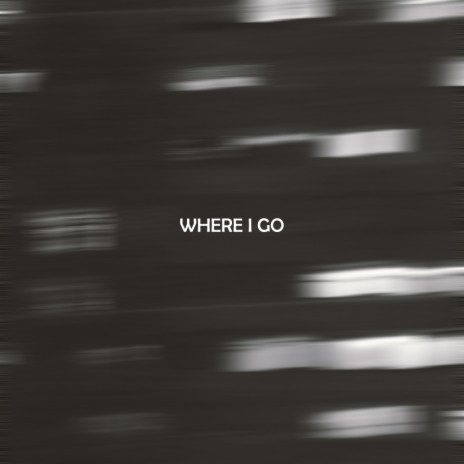 Where I Go | Boomplay Music