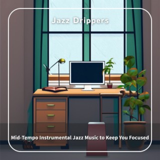 Mid-tempo Instrumental Jazz Music to Keep You Focused