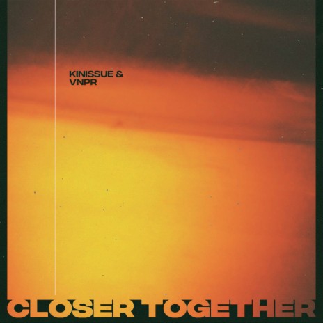 Closer Together ft. VNPR | Boomplay Music