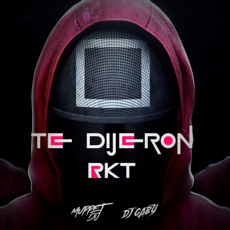 Te Dijeron Rkt ft. Dj Gaby | Boomplay Music