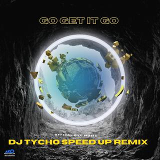 Go Get It Go (Speed Up) ft. DJ Tycho lyrics | Boomplay Music