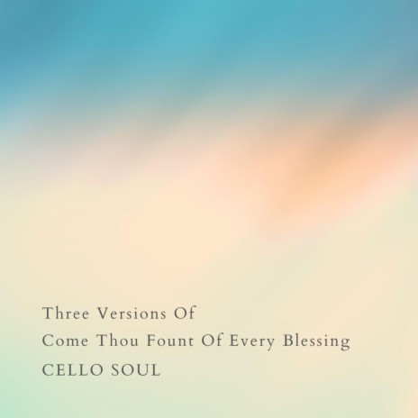 Come Thou Fount Of Every Blessing Arr. For Cello