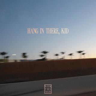 Hang In There, Kid lyrics | Boomplay Music