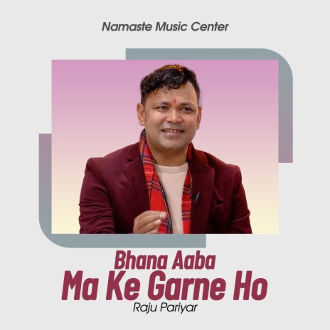 Bhana Aba Ma Ke Garne Ho | Boomplay Music