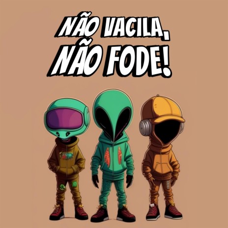 Não Vacila, Não Fode! ft. Sannyasin & Corpora | Boomplay Music