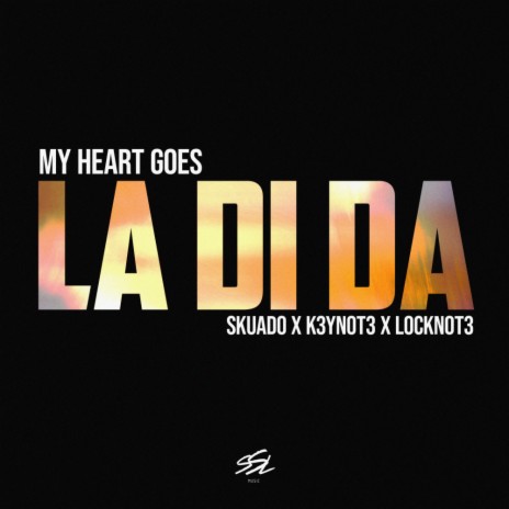 My Heart Goes (La Di Da) ft. K3YN0T3 & L0CKN0T3 | Boomplay Music