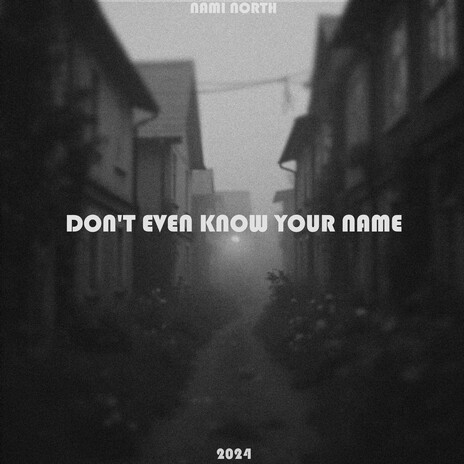 DON'T EVEN KNOW YOUR NAME | Boomplay Music