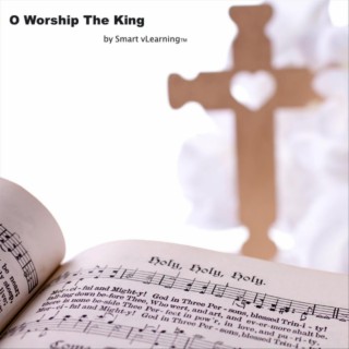 O Worship The King