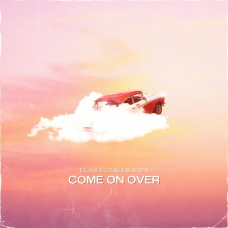 Come On Over ft. IZA | Boomplay Music