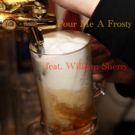Pour Me A Frosty ft. William Sherry | Boomplay Music