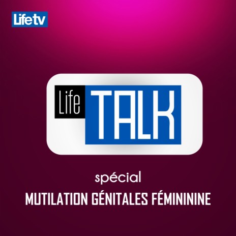 Life talk spécial mutilation génitales féminin, pt. 13 | Boomplay Music