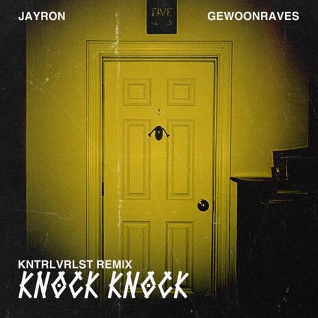 Knock Knock (KNTRLVRLST Remix) ft. Jayron & GEWOONRAVES | Boomplay Music