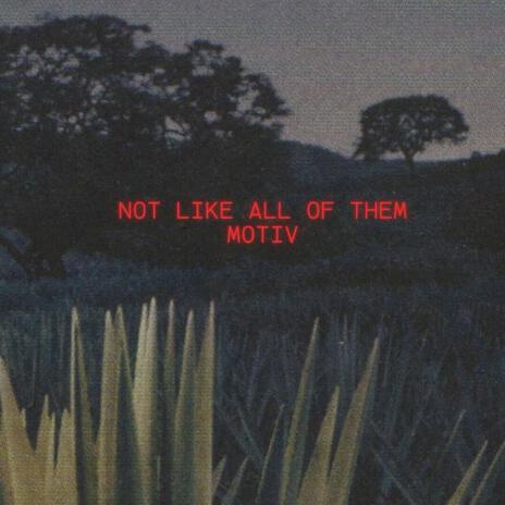 Not Like All Of Them | Boomplay Music