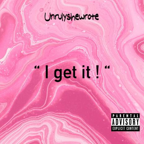 I get it ! | Boomplay Music