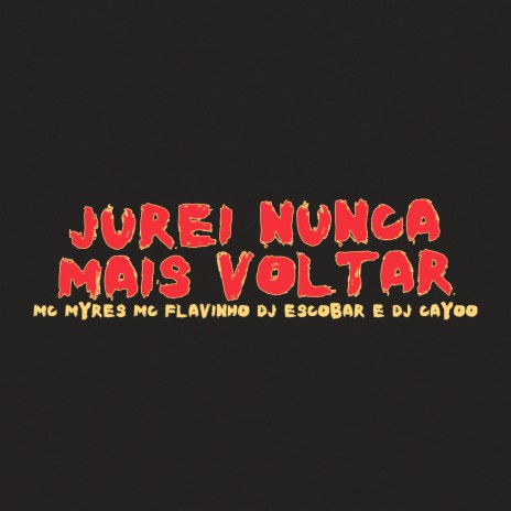 Jurei Nunca Mais Voltar ft. DJ Cayoo, MC Myres & MC Flavinho | Boomplay Music