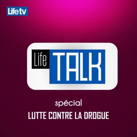 Life talk spécial lutte contre la drogue, pt. 16 | Boomplay Music