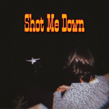 Shot Me Down | Boomplay Music