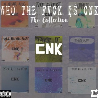WHO THE FVCK IS CNK: The Collection