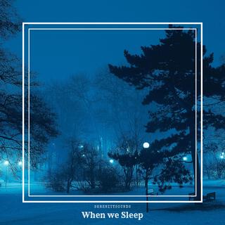 When we Sleep