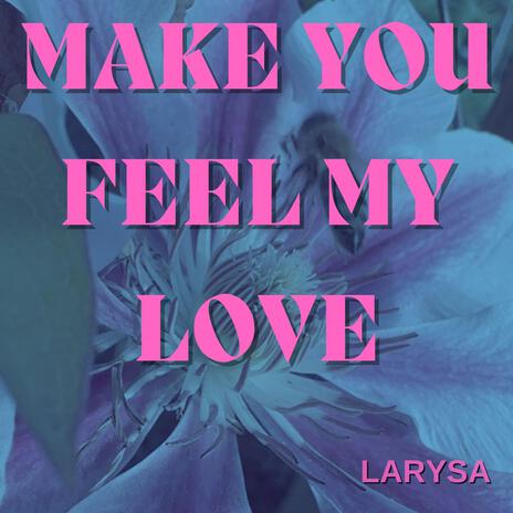 Make You Feel My Love | Boomplay Music