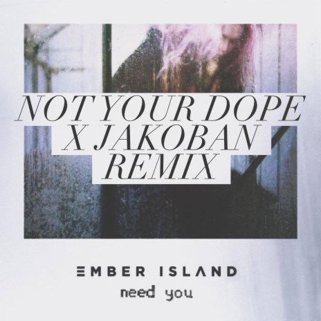 Need You (Remix) ft. Not Your Dope & Jakoban | Boomplay Music