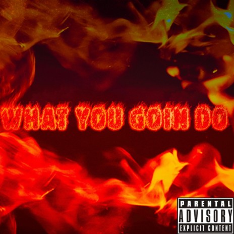 What You Goin Do? | Boomplay Music