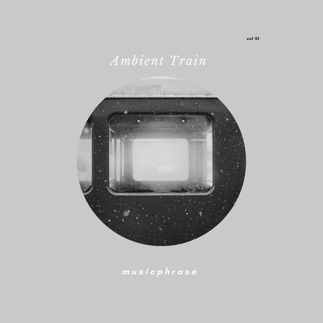 Ambient Train | Boomplay Music