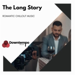 The Long Story: Romantic Chillout Music