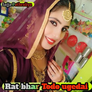 Rat bhar Todo ugedai