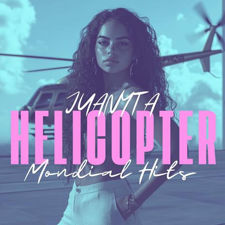 Helicopter ft. Mondial Hits | Boomplay Music