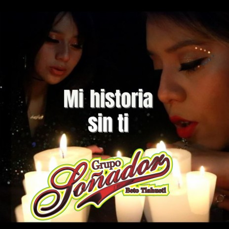 Mi Historia Sin Ti ft. Maritza Tlahuetl & Lucero Tlahuetl | Boomplay Music