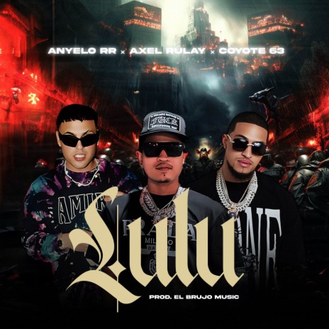 LULU ft. El Brujo Music, Anyelo RR & Coyote 63 | Boomplay Music