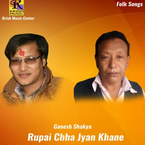 Rupai Chha Jyan Khane ft. Ganesh Shakya & Mina Thapa | Boomplay Music