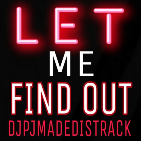 LET ME FIND OUT | Boomplay Music