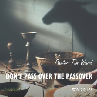 Don’t Pass Over the Passover