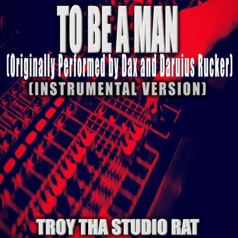 To Be a Man (Originally Performed by Dax and Darius Rucker) (Instrumental Version)