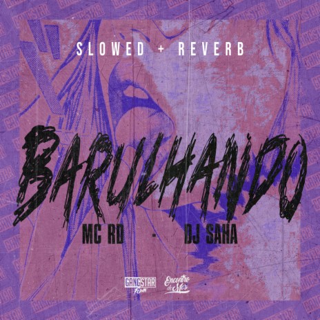 Barulhando (Slowed + Reverb) ft. DJ Saha & Gangstar Funk | Boomplay Music