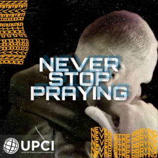 Never Stop Praying