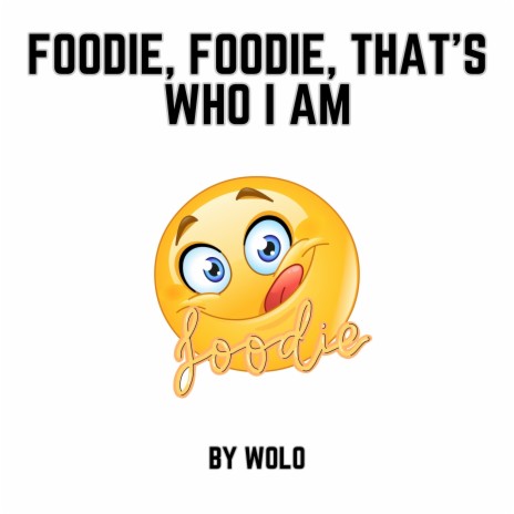 Foodie, Foodie, That's Who I Am