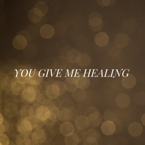 You Give Me Healing