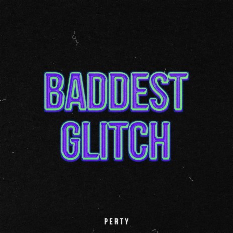 Baddest Glitch | Boomplay Music