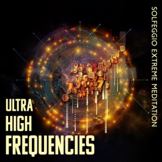 Ultra High Frequencies: Solfeggio Extreme Meditation