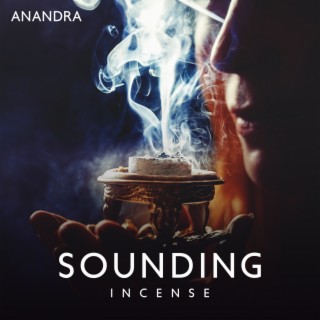 Sounding Incense: Instrumental Nature Sounds, Serenity and Balance, Meditation for Your Soul
