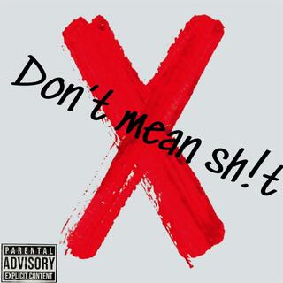 Dont mean sh!t