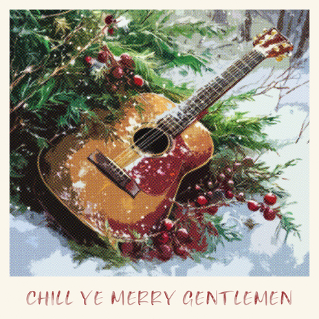 Chill Ye Merry Gentlemen ft. Louise Spencer | Boomplay Music