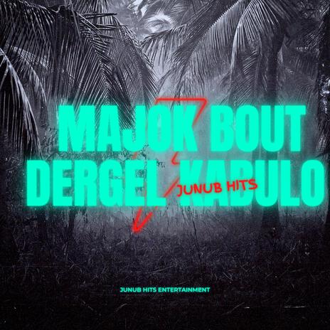 Majok Bout Dergel Kabulo ft. Diamond Man 100 | Boomplay Music