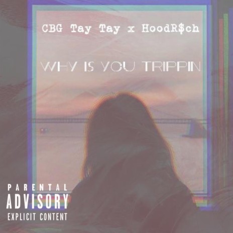 Why is You Trippin ft. CBG TAY TAY | Boomplay Music