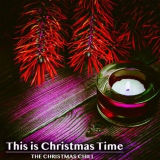 This Is Christmas Time (The Christmas Chill)