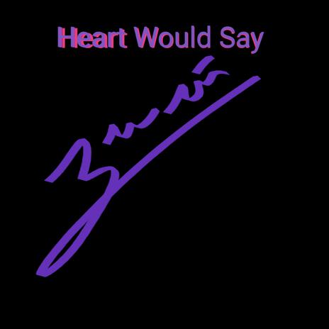 Heart Would Say