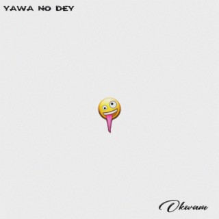 Yawa No Dey lyrics | Boomplay Music